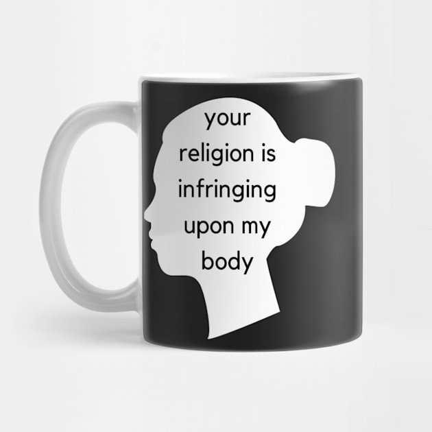 Your Religion Is Infringing Upon My Body - Face Silhouette - AFAB & Women's Rights by SayWhatYouFeel